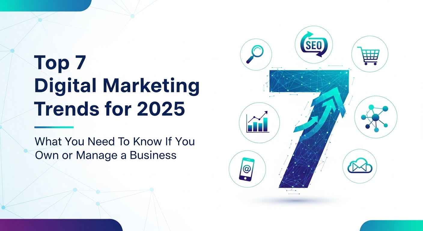 Top 7 Digital Marketing Trends for 2025